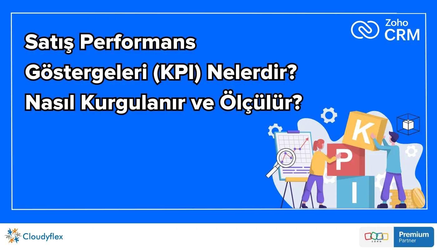 Satış Performans Göstergeleri (KPI) Nelerdir? Nasıl Kurgulanır ve Ölçülür?